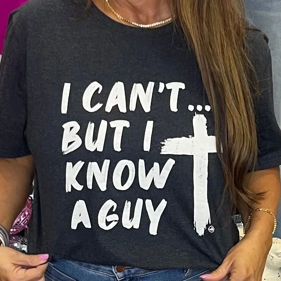 I Can't But I Know A Guy Christian Graphic Tee